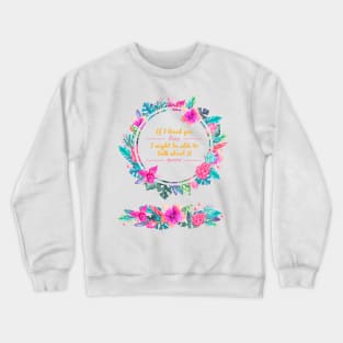 Mr. Knightleys quote - If I loved you less, I might be able to talk about it more Crewneck Sweatshirt